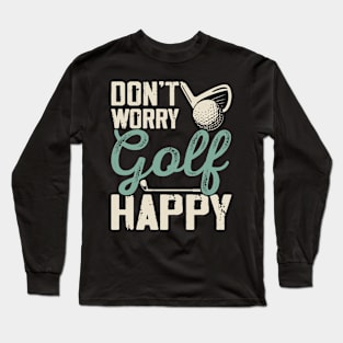 Don't Worry Golf Happy  T Shirt For Women Men Long Sleeve T-Shirt